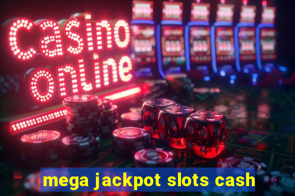 mega jackpot slots cash