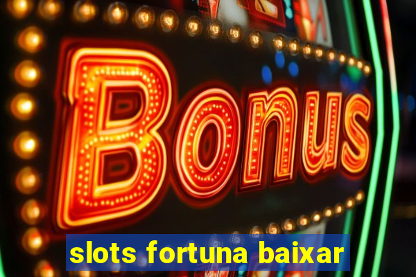 slots fortuna baixar