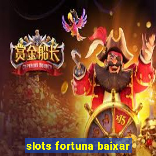 slots fortuna baixar