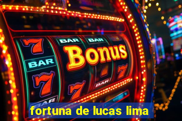 fortuna de lucas lima