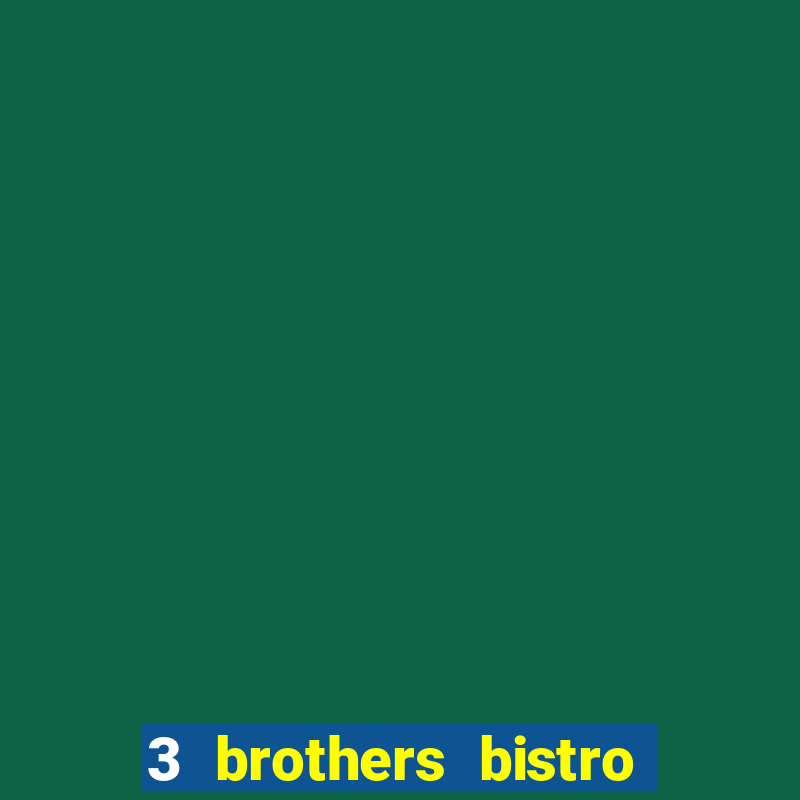 3 brothers bistro & casino menu