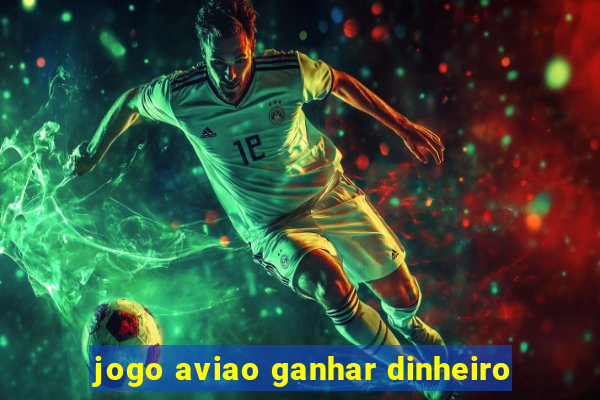 jogo aviao ganhar dinheiro