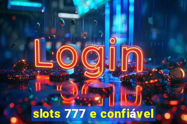 slots 777 e confiável