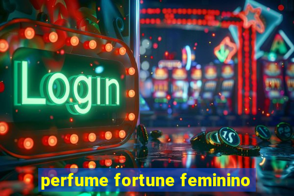 perfume fortune feminino