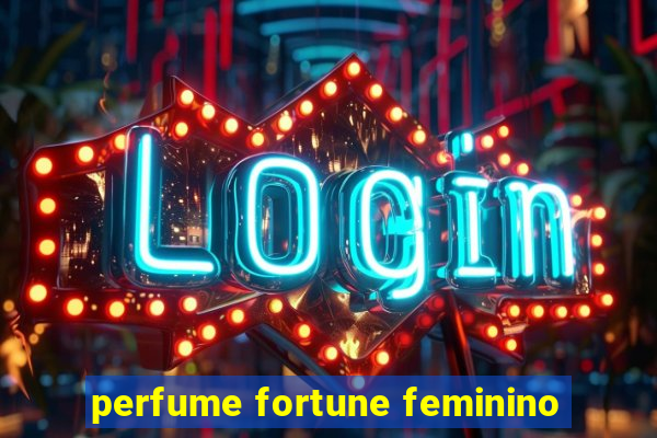 perfume fortune feminino