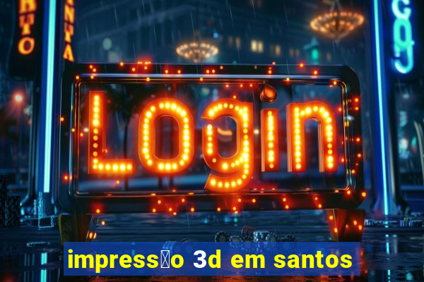 impress茫o 3d em santos