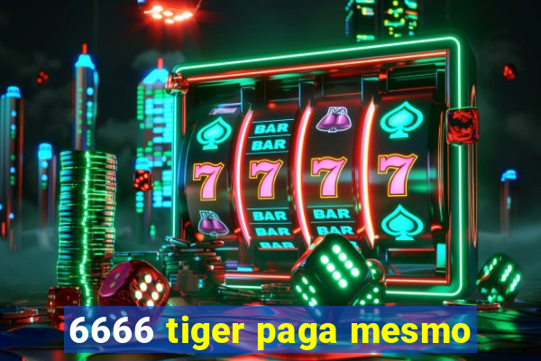 6666 tiger paga mesmo