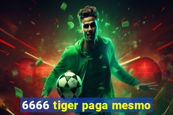 6666 tiger paga mesmo