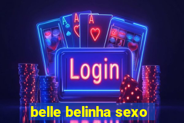 belle belinha sexo