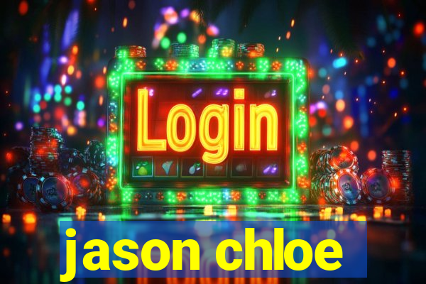 jason chloe