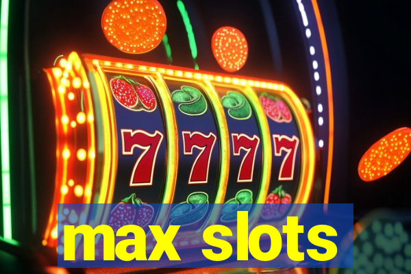 max slots