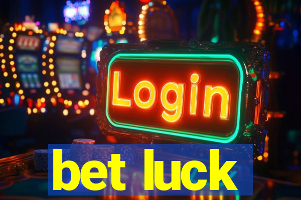 bet luck