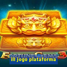 ill jogo plataforma