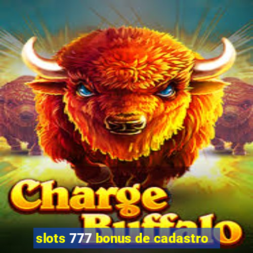 slots 777 bonus de cadastro