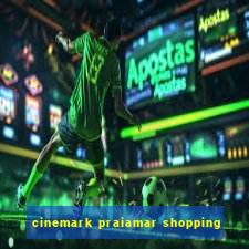 cinemark praiamar shopping