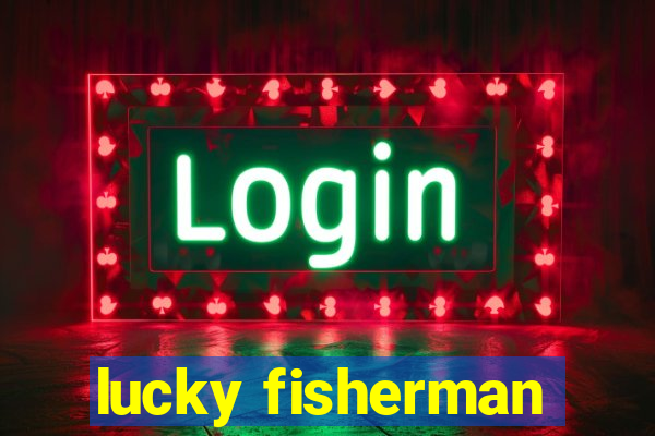 lucky fisherman