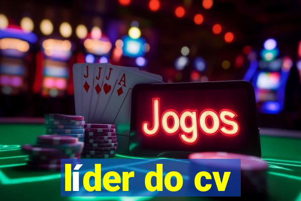 líder do cv