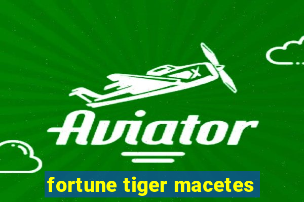 fortune tiger macetes