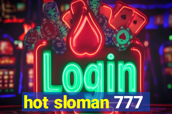 hot sloman 777