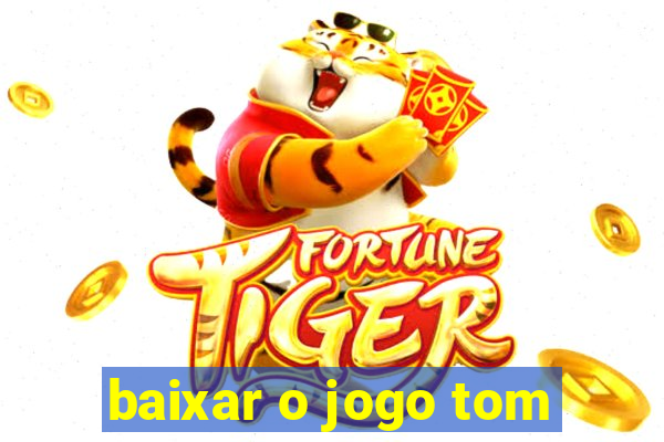 baixar o jogo tom