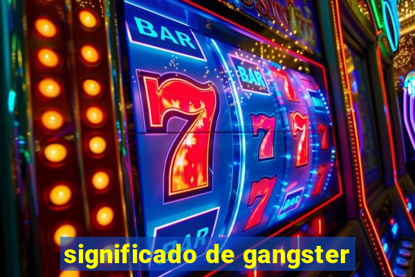 significado de gangster