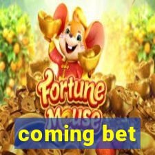 coming bet