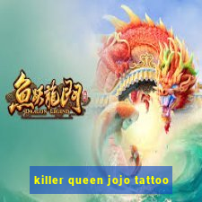 killer queen jojo tattoo