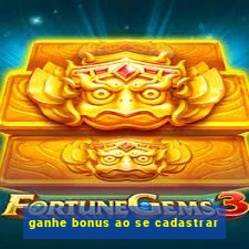 ganhe bonus ao se cadastrar