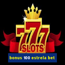 bonus 100 estrela bet