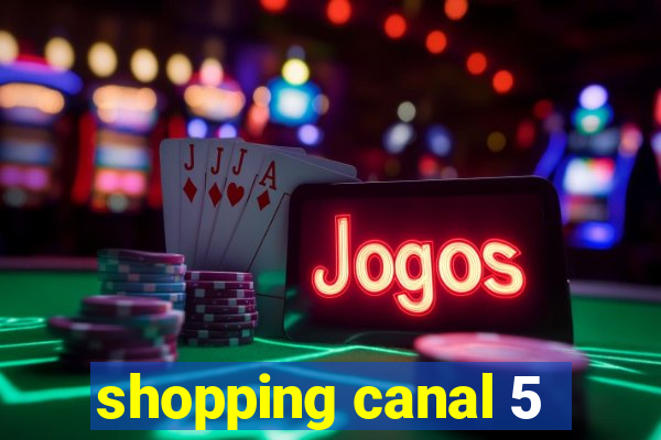 shopping canal 5