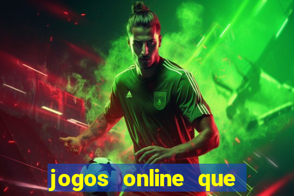 jogos online que d?o dinheiro de verdade