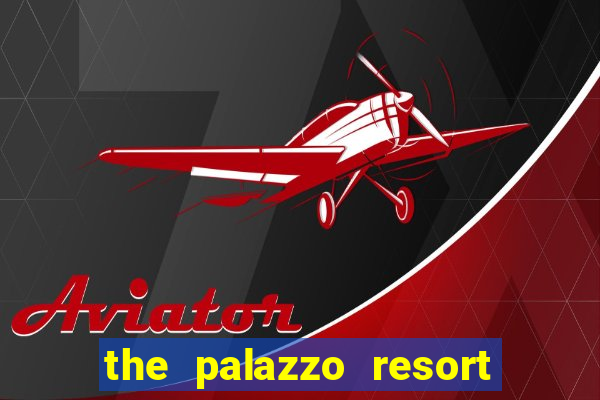 the palazzo resort hotel & casino