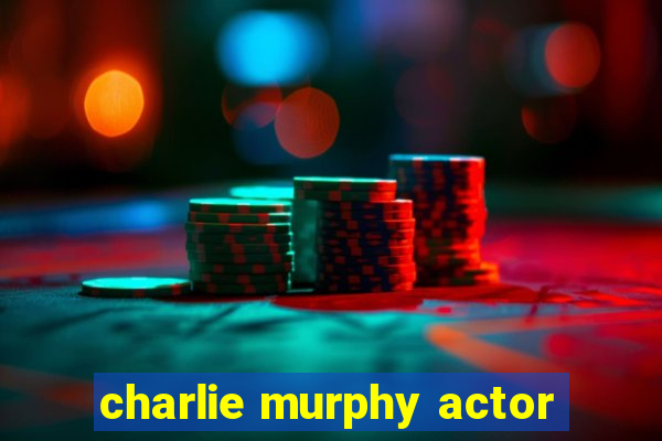 charlie murphy actor