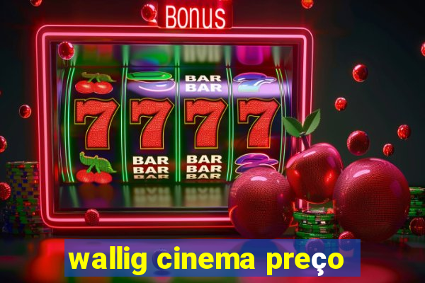 wallig cinema preço