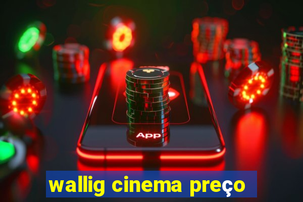 wallig cinema preço