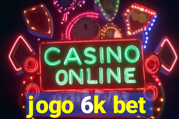 jogo 6k bet