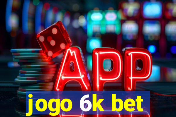 jogo 6k bet