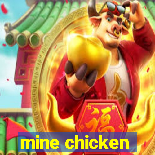 mine chicken