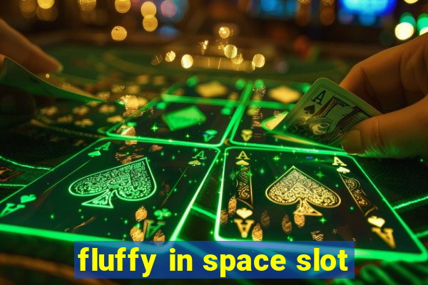 fluffy in space slot