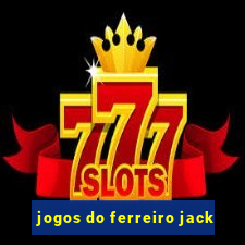 jogos do ferreiro jack