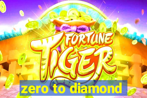 zero to diamond