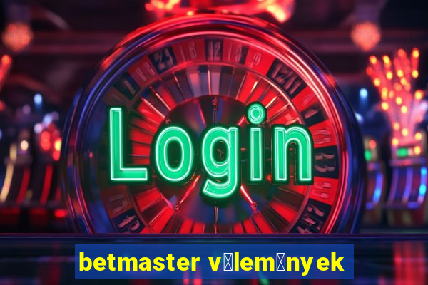 betmaster v茅lem茅nyek