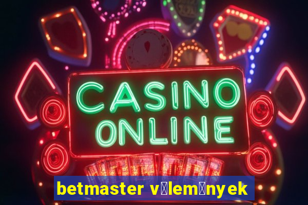 betmaster v茅lem茅nyek