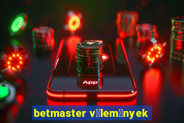 betmaster v茅lem茅nyek