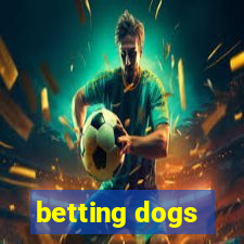 betting dogs