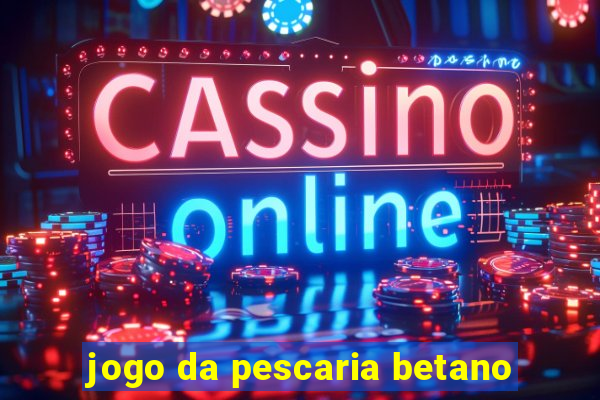 jogo da pescaria betano