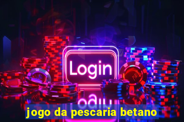 jogo da pescaria betano