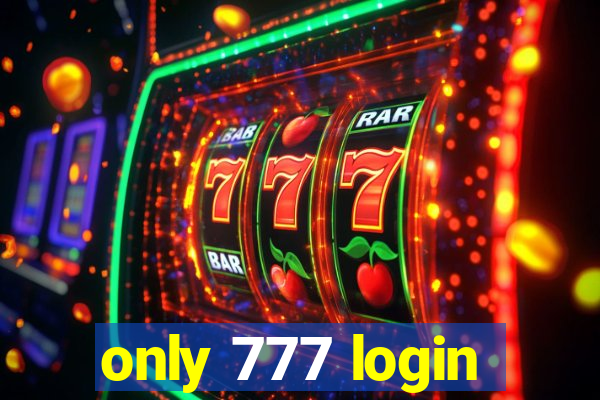 only 777 login