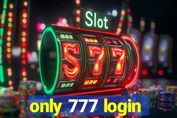 only 777 login