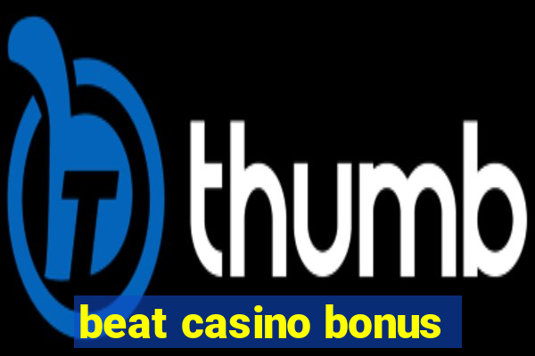 beat casino bonus